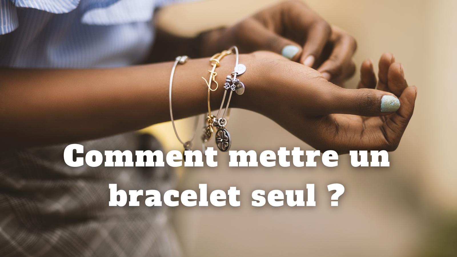 Comment mettre un bracelet seul ?